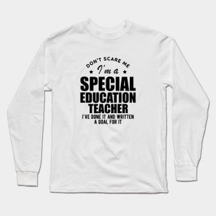 Special Education Teacher - Don't Scare Me Long Sleeve T-Shirt